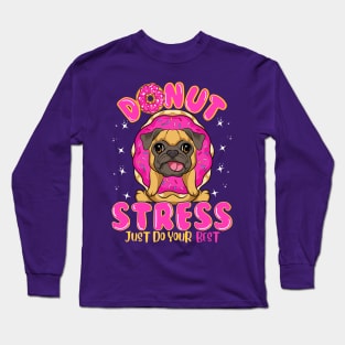 Pug Dog Donut Stress Just Do Your Best Long Sleeve T-Shirt